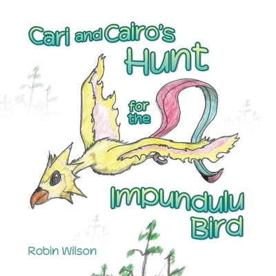 Cari and Cairo's Hunt for the Impundulu Bird by Wilson, Robin