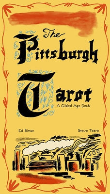 The Pittsburgh Tarot: A Gilded Age Deck by Teare, Steve
