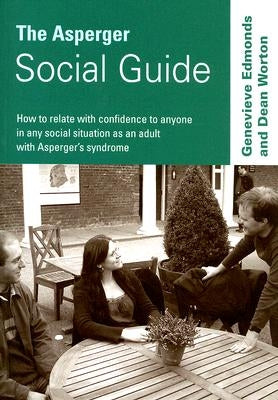 The Asperger Social Guide: How to Relate to Anyone in Any Social Situation as an Adult with Asperger′s Syndrome by Edmonds, Genevieve