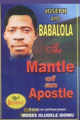 The Mantle of An Apostle: A Study on Spiritual Power Acquisition by Idowu, Moses Oludele
