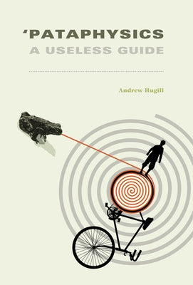 'Pataphysics: A Useless Guide by Hugill, Andrew