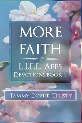 More Faith: L.I.F.E. Apps Living in Faith Every Day by Trusty, Terah