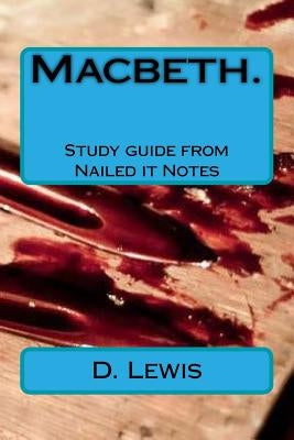 Macbeth. Study guide from Nailed it Notes: For AQA Levels 7, 8 and 9 by Lewis, D.