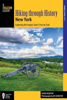 Hiking Through History New York: Exploring the Empire State's Past by Trail from Youngstown to Montauk by Minetor, Randi