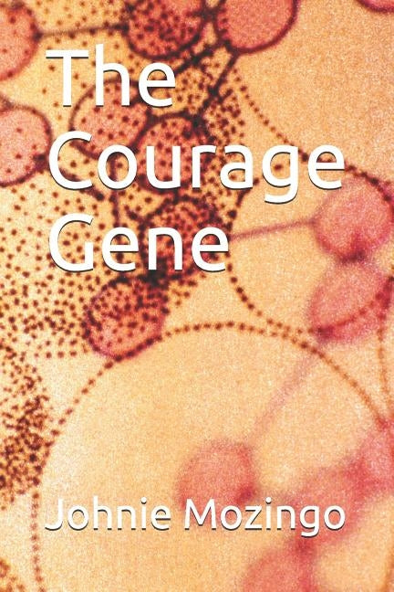 The Courage Gene by Mozingo, Johnie