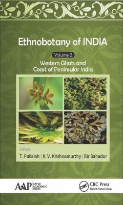 Ethnobotany of India, Volume 2: Western Ghats and West Coast of Peninsular India by Pullaiah, T.