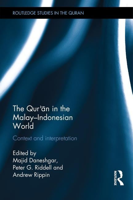 The Qur'an in the Malay-Indonesian World: Context and Interpretation by Daneshgar, Majid