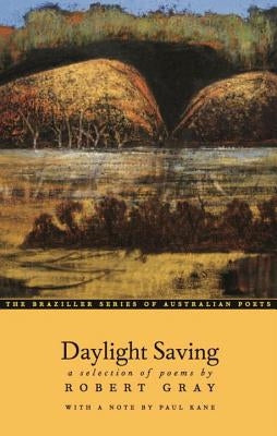 Daylight Saving: A Selection of Poems by Gray, Robert