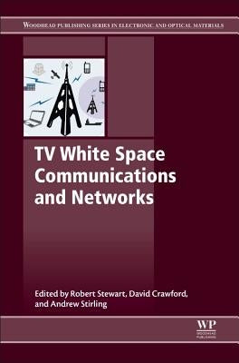 TV White Space Communications and Networks by Stewart, Robert