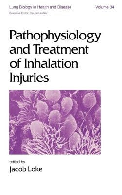 Pathophysiology and Treatment of Inhalation Injuries by Loke, J.