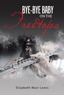 Bye-Bye Baby on the Treetops by Muir-Lewis, Elizabeth