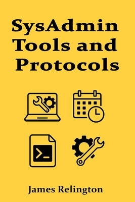 SysAdmin Tools and Protocols: NFS, Cron, Sysctl, and Daemons by Relington, James