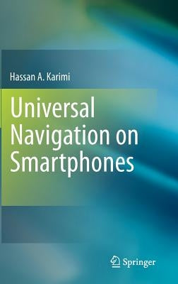 Universal Navigation on Smartphones by Karimi, Hassan A.