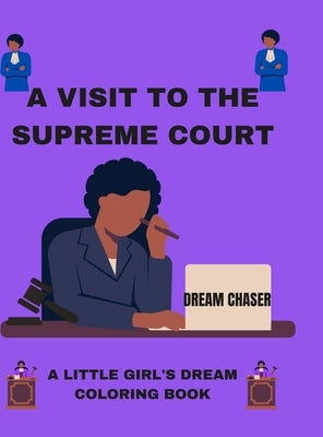 A Visit to the Supreme Court: A Little Girl's Dream: Coloring Book by Gates, Gwen
