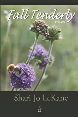 Fall Tenderly: Poems by Lekane, Shari Jo