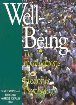Well-Being: Foundations of Hedonic Psychology by Kahneman, Daniel