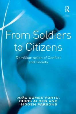 From Soldiers to Citizens: Demilitarization of Conflict and Society by Porto, João Gomes