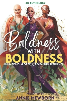 Baldness With Boldness: Unmasking Alopecia, Revealing Resilience by Mewborn, Annie