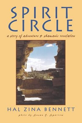 Spirit Circle: A Story of Adventure & Shamanic Revelation by Bennett, Hal Zina