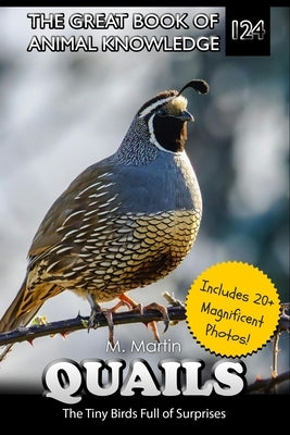 Quail: The Tiny Birds Full of Surprises by Martin, M.