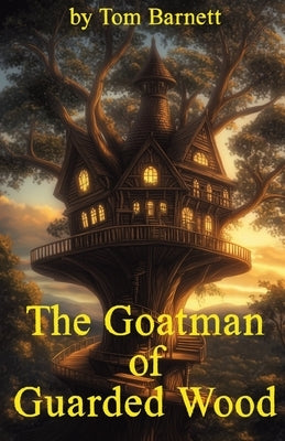 The Goatman of Guarded Wood by Barnett, Tom