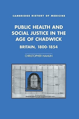 Public Health and Social Justice in the Age of Chadwick by Hamlin, Christopher