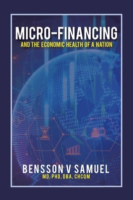 Micro-Financing and the Economic Health of a Nation by Samuel Dba Chcqm, Bensson V.