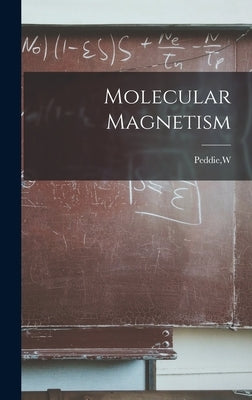 Molecular Magnetism by Peddie, W.