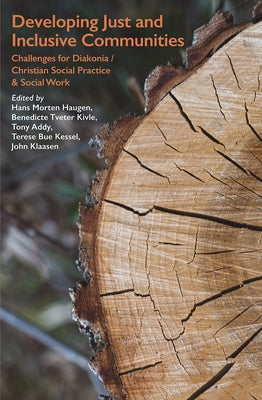 Developing Just and Inclusive Communities: Challenges for Diakonia / Christian Social Practice and Social Work by Haugen, Hans Morten