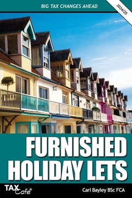 Furnished Holiday Lets: Big Tax Changes Ahead by Bayley, Carl