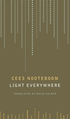 Light Everywhere: Selected Poems by Nooteboom, Cees