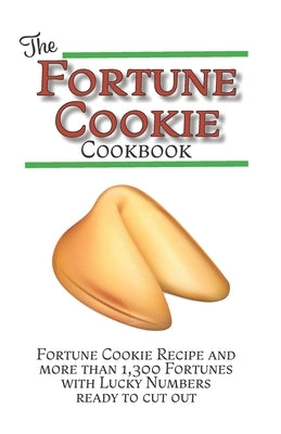 The Fortune Cookie Cookbook: With Original Recipe, Variations, and more than 1,300 Fortunes with Lucky Numbers ready to cut out by Rey, Victoria