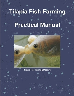 Tilapia Fish Farming Practical Manual by Rosagast, Mike