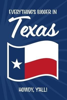 Everything's Bigger in Texas ... Howdy Y'all!: red, white and blue design with Texas flag and blue starry background by Creations, Cliffie Pearl