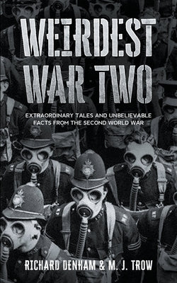 Weirdest War Two: Extraordinary Tales and Unbelievable Facts from the Second World War by Trow, M. J.