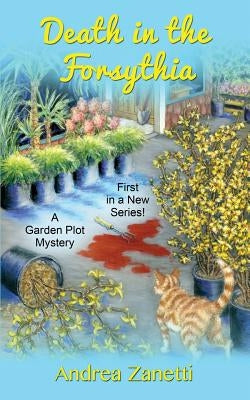 Death in the Forsythia: A Garden Plot Mystery by Zanetti, Andrea