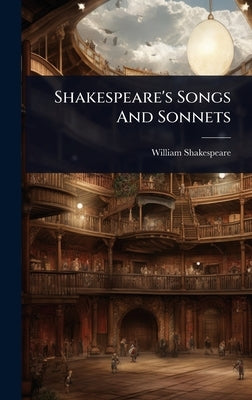 Shakespeare's Songs And Sonnets by Shakespeare, William