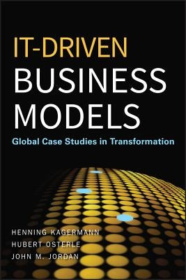 It-Driven Business Models: Global Case Studies in Transformation by Kagermann, Henning