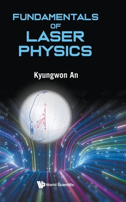 Fundamentals of Laser Physics by An, Kyungwon