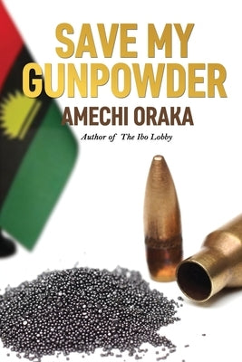Save My Gunpowder by Oraka, Amechi