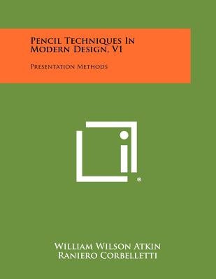 Pencil Techniques In Modern Design, V1: Presentation Methods by Atkin, William Wilson