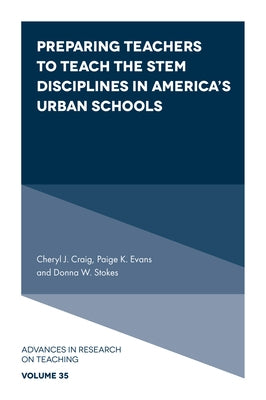 Preparing Teachers to Teach the Stem Disciplines in America's Urban Schools by Craig, Cheryl J.