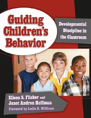 Guiding Children's Behavior: Developmental Discipline in the Classroom by Flicker, Eileen S.