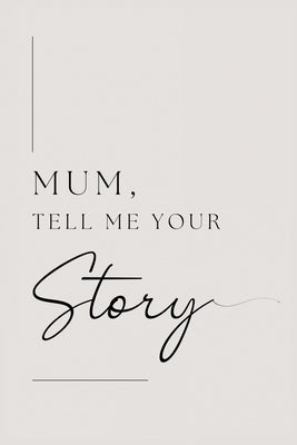 Mum, tell me your story by Bell, Lulu and