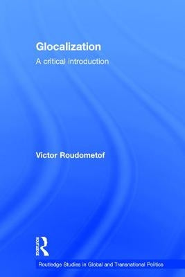 Glocalization: A Critical Introduction by Roudometof, Victor