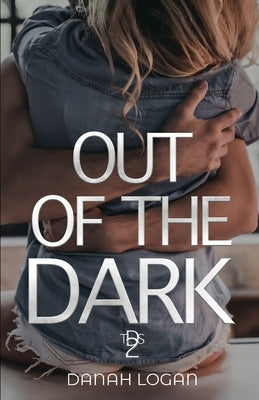 Out of the Dark: A Dark New Adult Romantic Suspense Trilogy by Logan, Danah