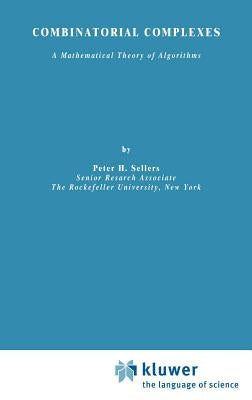Combinatorial Complexes: A Mathematical Theory of Algorithms by Sellers, P. H.