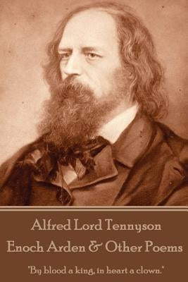 Alfred Lord Tennyson - Enoch Arden & Other Poems: "If I had a flower for every time I thought of you, I could walk in my garden forever." by Tennyson, Alfred Lord