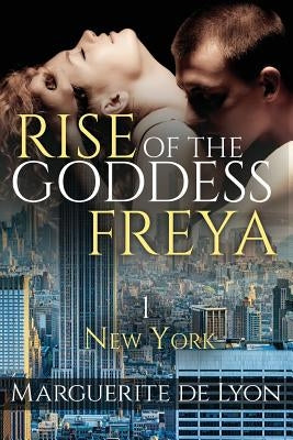 Rise of the Goddess Freya: New York by De Lyon, Marguerite