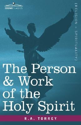 The Person & Work of the Holy Spirit by Torrey, R. a.